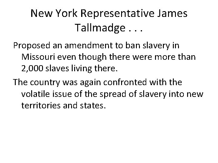 New York Representative James Tallmadge. . . Proposed an amendment to ban slavery in