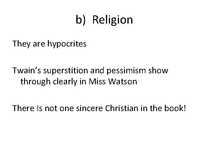 b) Religion They are hypocrites Twain’s superstition and pessimism show through clearly in Miss