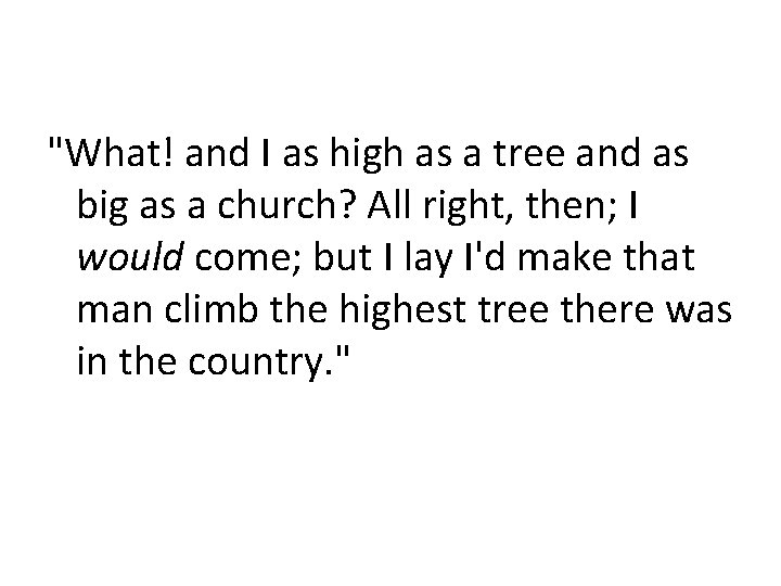 "What! and I as high as a tree and as big as a church?