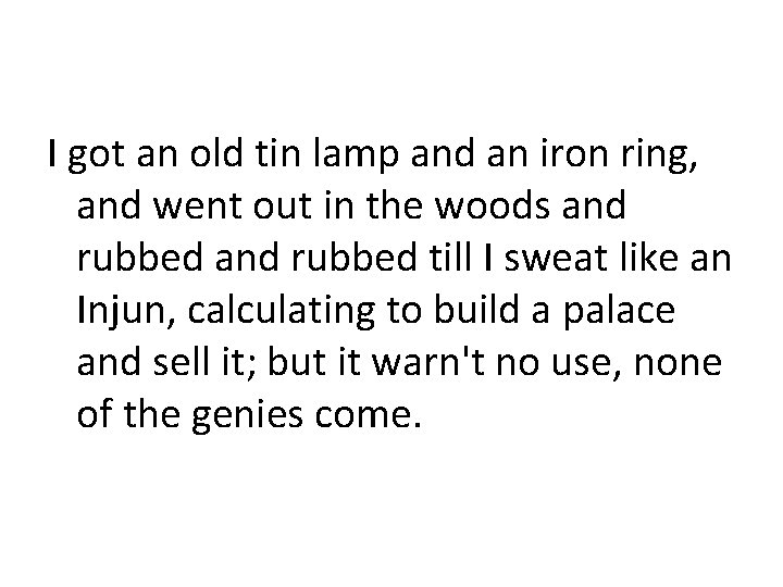 I got an old tin lamp and an iron ring, and went out in