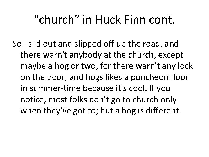 “church” in Huck Finn cont. So I slid out and slipped off up the