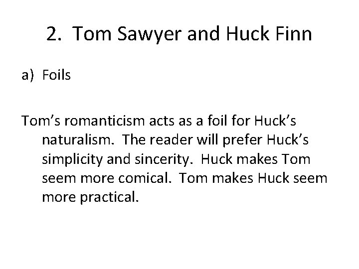 2. Tom Sawyer and Huck Finn a) Foils Tom’s romanticism acts as a foil