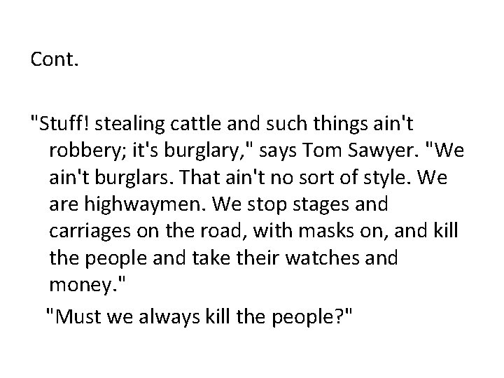 Cont. "Stuff! stealing cattle and such things ain't robbery; it's burglary, " says Tom