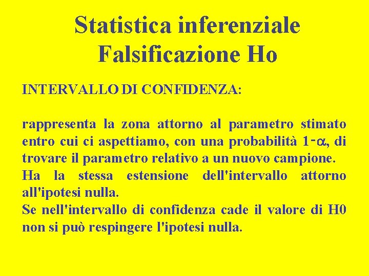Statistica inferenziale Falsificazione Ho INTERVALLO DI CONFIDENZA: rappresenta la zona attorno al parametro stimato
