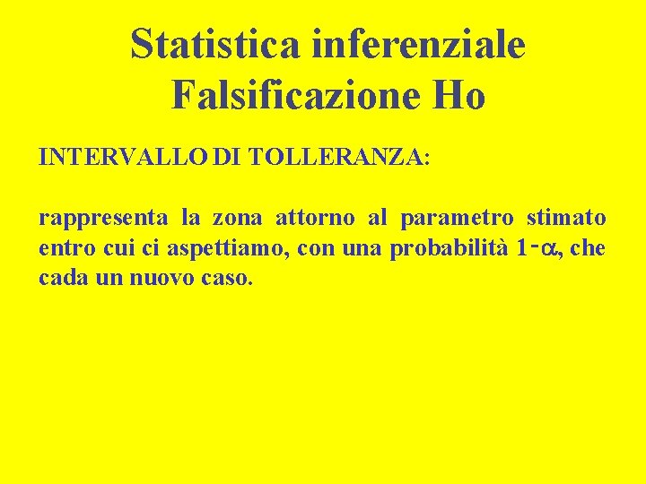 Statistica inferenziale Falsificazione Ho INTERVALLO DI TOLLERANZA: rappresenta la zona attorno al parametro stimato