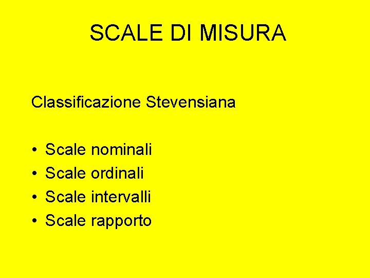 SCALE DI MISURA Classificazione Stevensiana • • Scale nominali Scale ordinali Scale intervalli Scale
