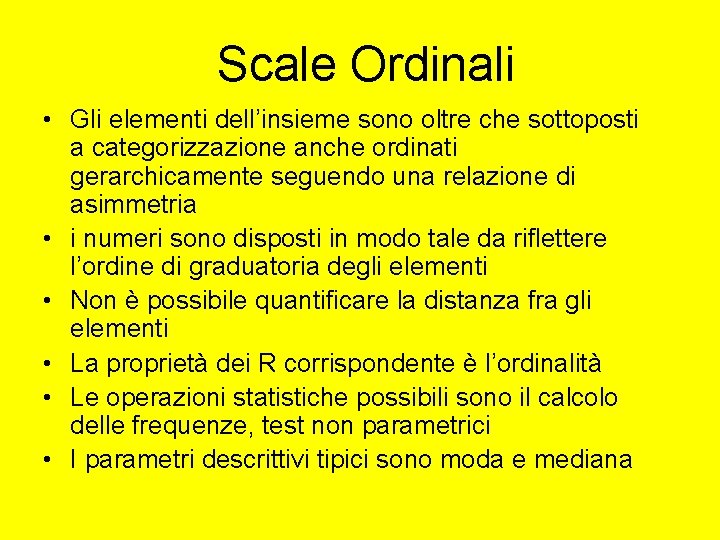 Scale Ordinali • Gli elementi dell’insieme sono oltre che sottoposti a categorizzazione anche ordinati