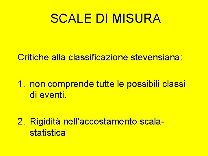 SCALE DI MISURA Critiche alla classificazione stevensiana: 1. non comprende tutte le possibili classi