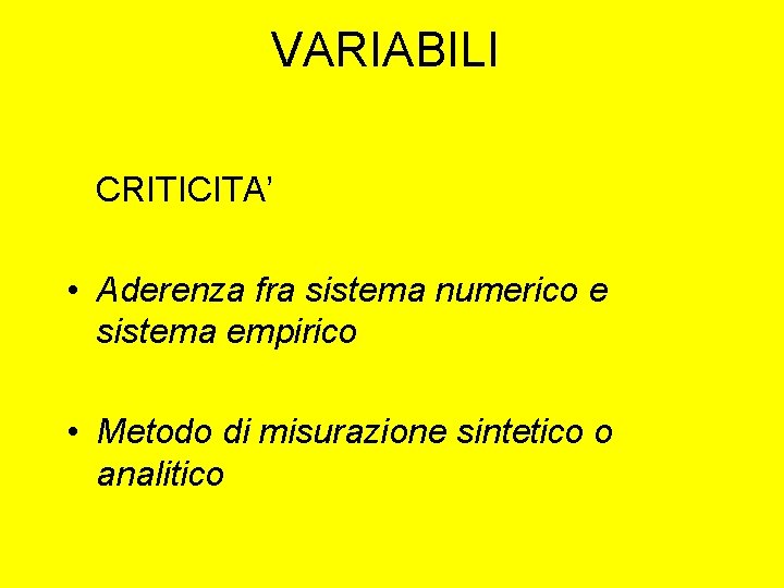 VARIABILI CRITICITA’ • Aderenza fra sistema numerico e sistema empirico • Metodo di misurazione