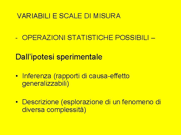 VARIABILI E SCALE DI MISURA VARIABILI E - OPERAZIONI STATISTICHE POSSIBILI – Dall’ipotesi sperimentale