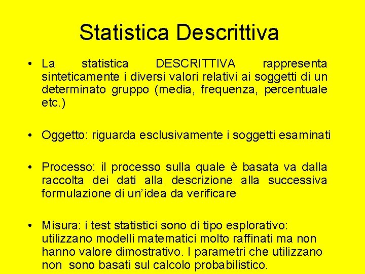 Statistica Descrittiva • La statistica DESCRITTIVA rappresenta sinteticamente i diversi valori relativi ai soggetti