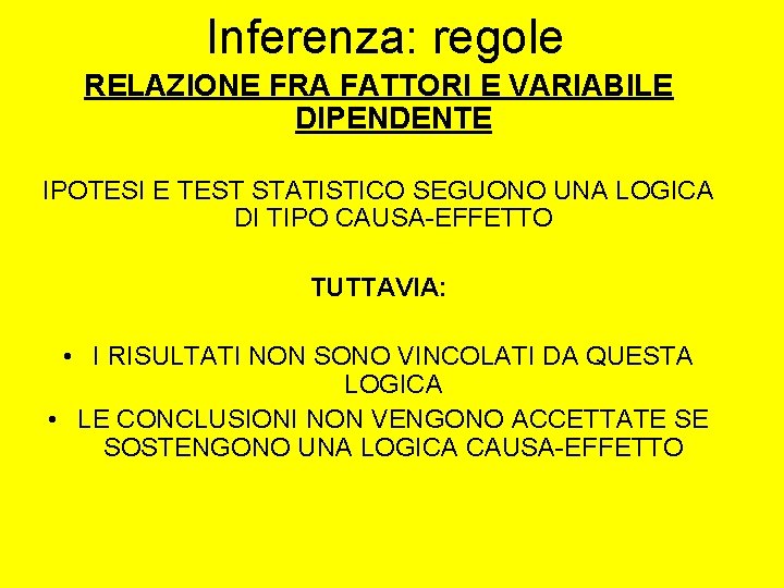 Inferenza: regole RELAZIONE FRA FATTORI E VARIABILE DIPENDENTE IPOTESI E TEST STATISTICO SEGUONO UNA