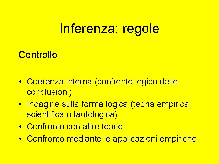 Inferenza: regole Controllo • Coerenza interna (confronto logico delle conclusioni) • Indagine sulla forma