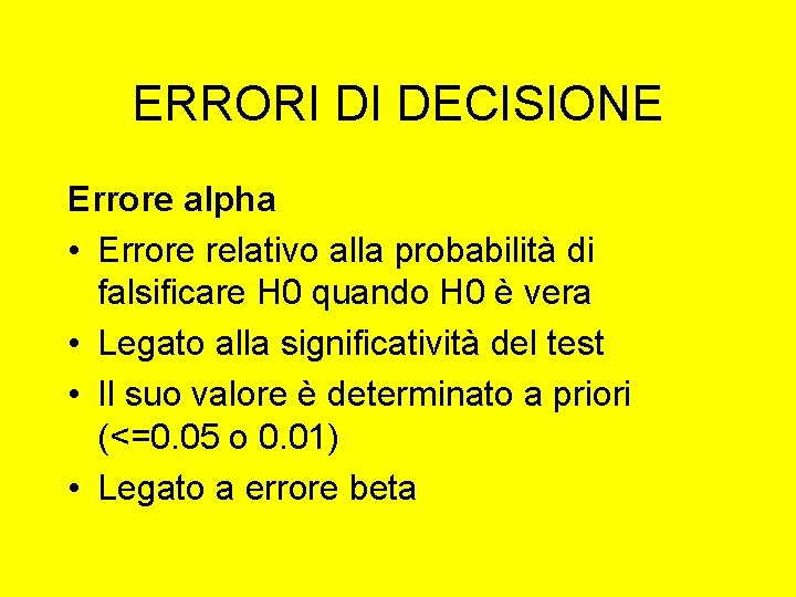 ERRORI DI DECISIONE Errore alpha • Errore relativo alla probabilità di falsificare H 0