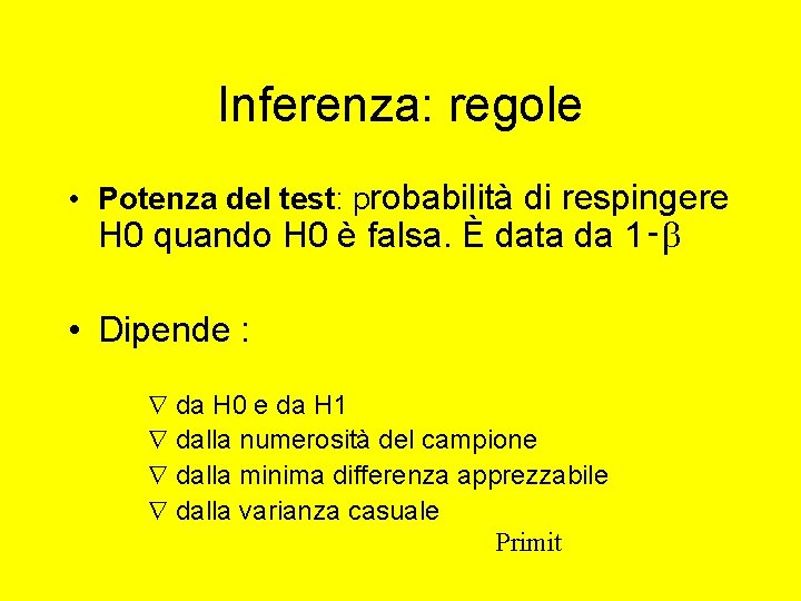Inferenza: regole • Potenza del test: probabilità di respingere H 0 quando H 0
