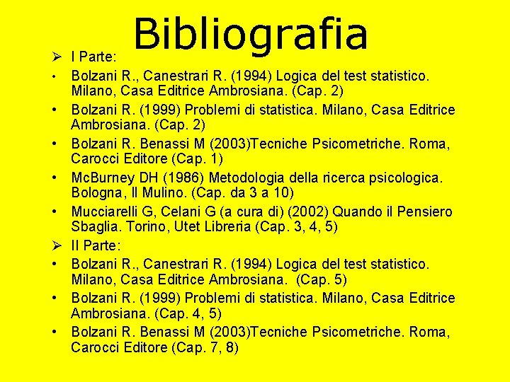 Bibliografia Ø I Parte: • Bolzani R. , Canestrari R. (1994) Logica del test