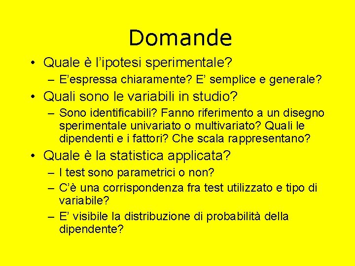 Domande • Quale è l’ipotesi sperimentale? – E’espressa chiaramente? E’ semplice e generale? •