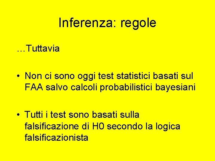 Inferenza: regole …Tuttavia • Non ci sono oggi test statistici basati sul FAA salvo