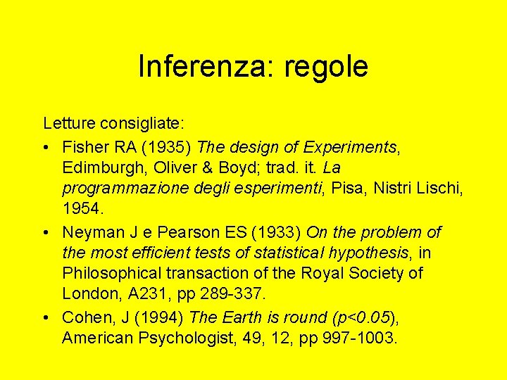 Inferenza: regole Letture consigliate: • Fisher RA (1935) The design of Experiments, Edimburgh, Oliver