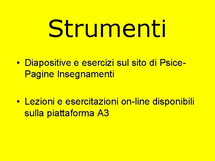 Strumenti • Diapositive e esercizi sul sito di Psice. Pagine Insegnamenti • Lezioni e