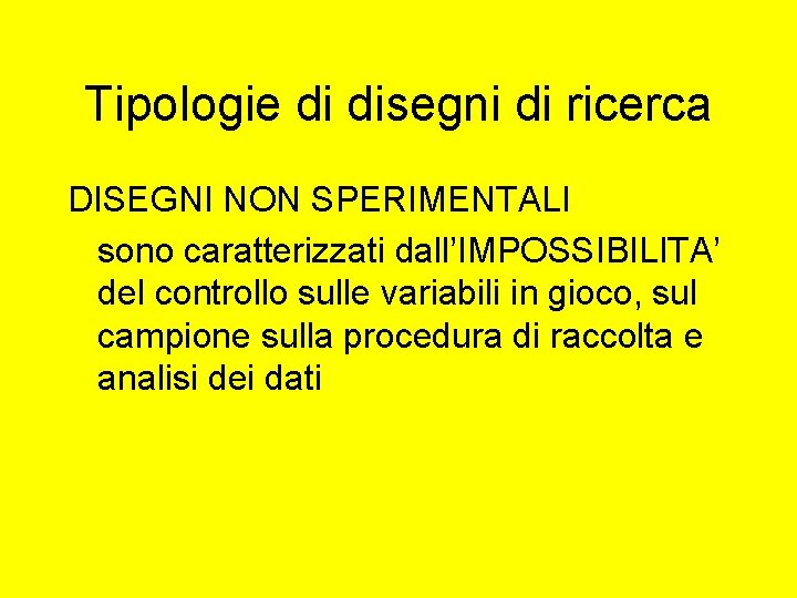 Tipologie di disegni di ricerca DISEGNI NON SPERIMENTALI sono caratterizzati dall’IMPOSSIBILITA’ del controllo sulle