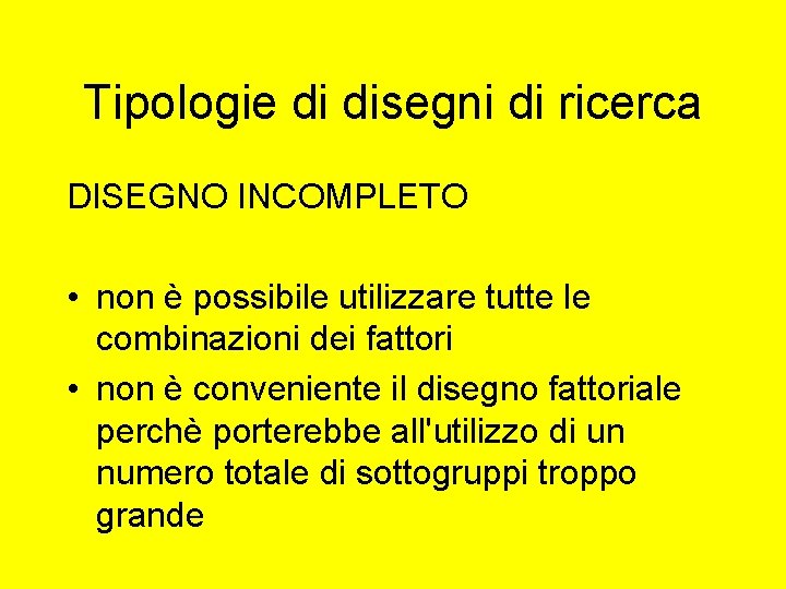 Tipologie di disegni di ricerca DISEGNO INCOMPLETO • non è possibile utilizzare tutte le