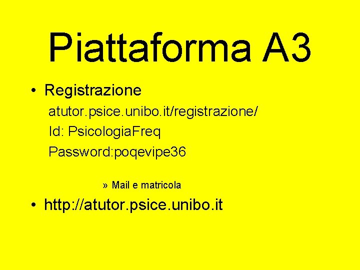 Piattaforma A 3 • Registrazione atutor. psice. unibo. it/registrazione/ Id: Psicologia. Freq Password: poqevipe