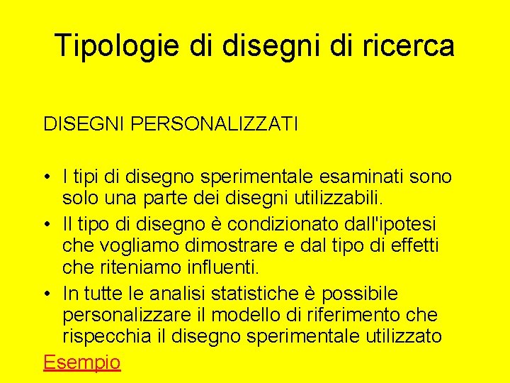 Tipologie di disegni di ricerca DISEGNI PERSONALIZZATI • I tipi di disegno sperimentale esaminati