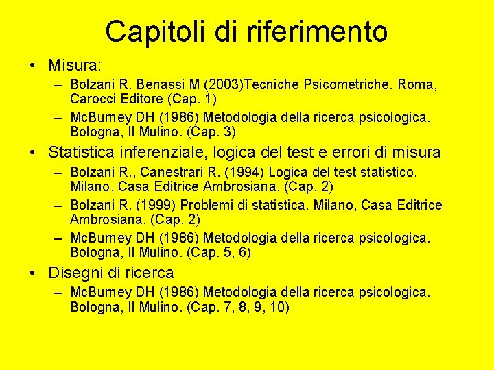 Capitoli di riferimento • Misura: – Bolzani R. Benassi M (2003)Tecniche Psicometriche. Roma, Carocci