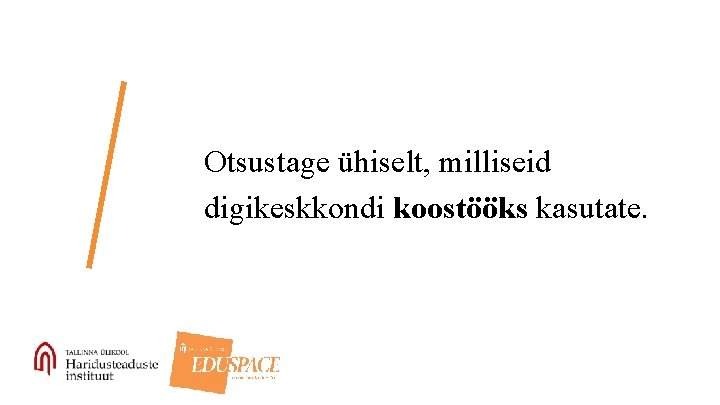 Otsustage ühiselt, milliseid digikeskkondi koostööks kasutate. 