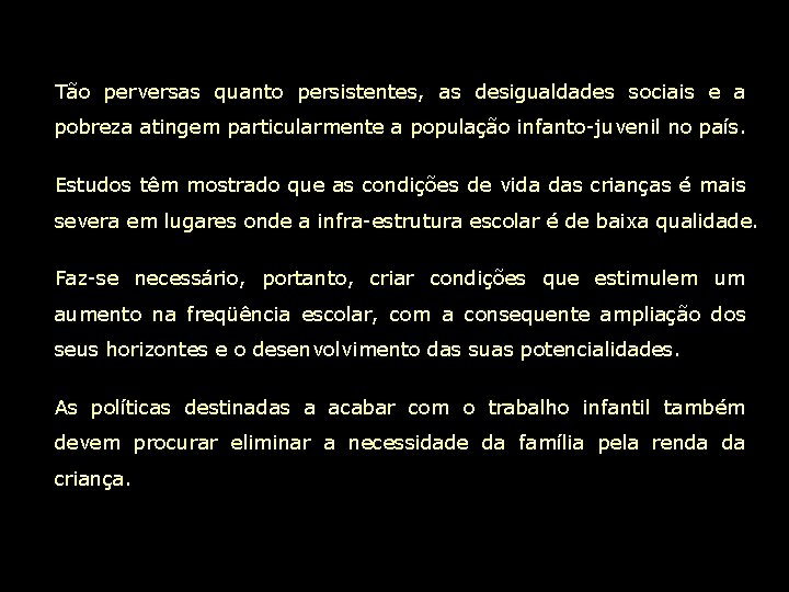 Tão perversas quanto persistentes, as desigualdades sociais e a pobreza atingem particularmente a população