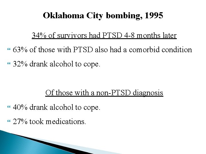 Oklahoma City bombing, 1995 34% of survivors had PTSD 4 -8 months later 63%