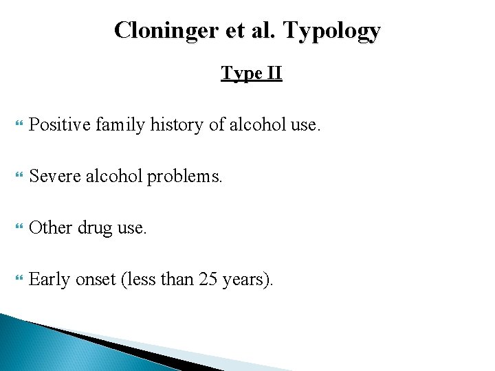 Cloninger et al. Typology Type II Positive family history of alcohol use. Severe alcohol