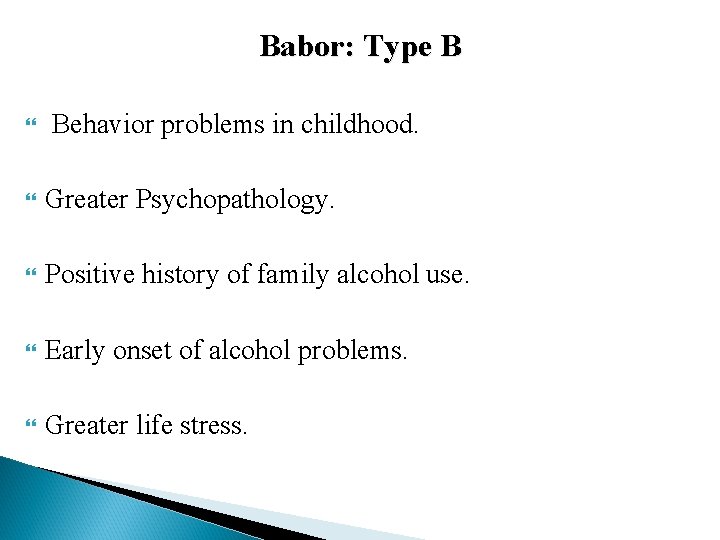 Babor: Type B Behavior problems in childhood. Greater Psychopathology. Positive history of family alcohol