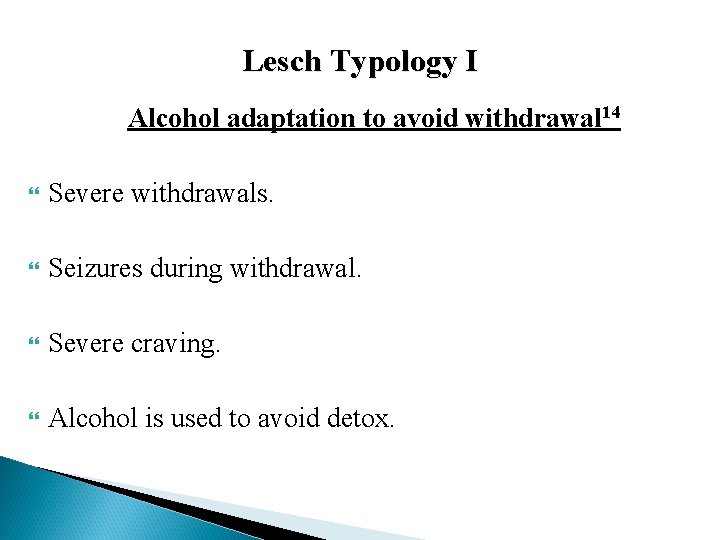 Lesch Typology I Alcohol adaptation to avoid withdrawal 14 Severe withdrawals. Seizures during withdrawal.