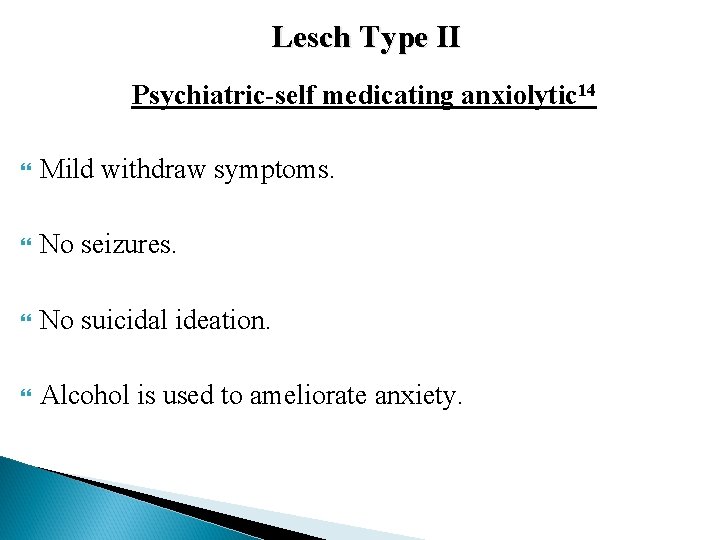 Lesch Type II Psychiatric-self medicating anxiolytic 14 Mild withdraw symptoms. No seizures. No suicidal