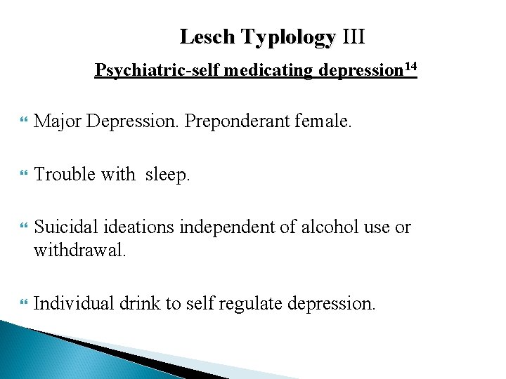 Lesch Typlology III Psychiatric-self medicating depression 14 Major Depression. Preponderant female. Trouble with sleep.