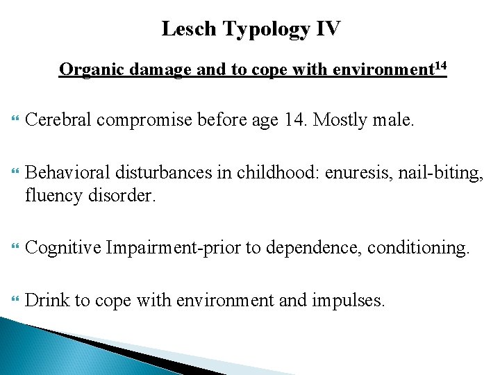 Lesch Typology IV Organic damage and to cope with environment 14 Cerebral compromise before