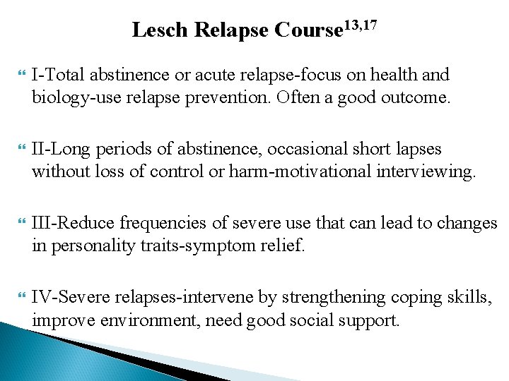 Lesch Relapse Course 13, 17 I-Total abstinence or acute relapse-focus on health and biology-use