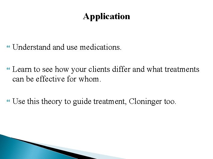 Application Understand use medications. Learn to see how your clients differ and what treatments