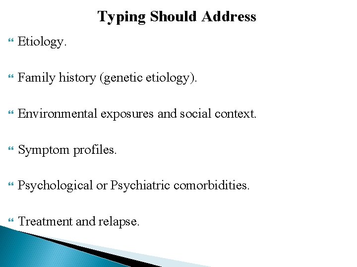 Typing Should Address Etiology. Family history (genetic etiology). Environmental exposures and social context. Symptom
