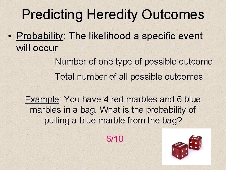 Predicting Heredity Outcomes • Probability: The likelihood a specific event will occur Number of