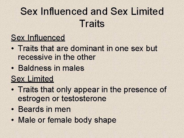 Sex Influenced and Sex Limited Traits Sex Influenced • Traits that are dominant in