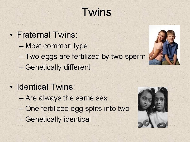 Twins • Fraternal Twins: – Most common type – Two eggs are fertilized by