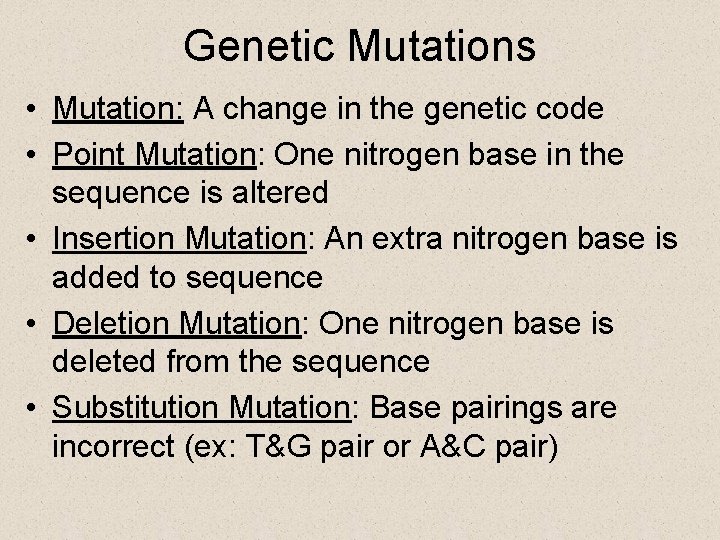 Genetic Mutations • Mutation: A change in the genetic code • Point Mutation: One