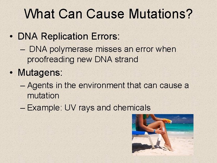 What Can Cause Mutations? • DNA Replication Errors: – DNA polymerase misses an error