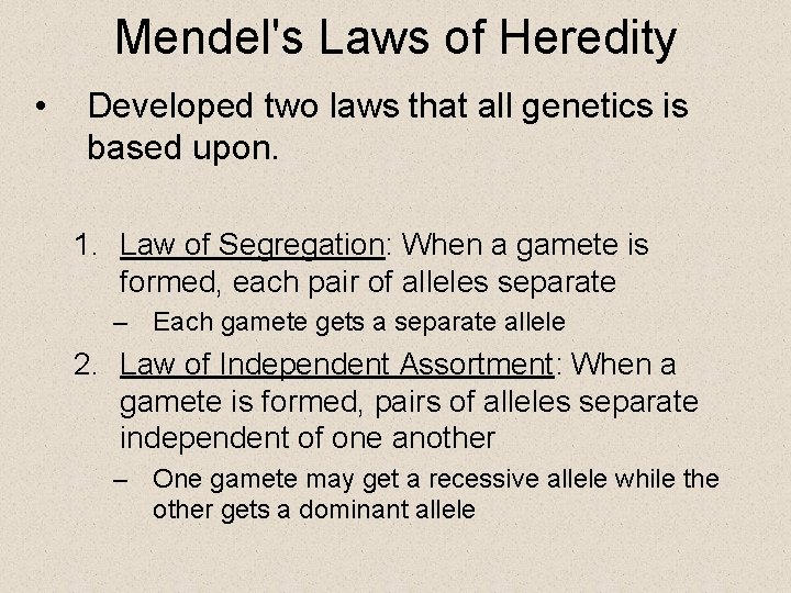 Mendel's Laws of Heredity • Developed two laws that all genetics is based upon.