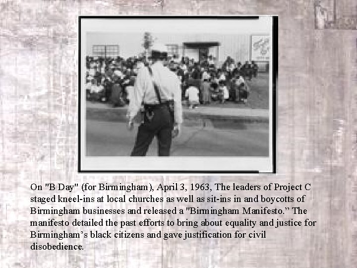 On "B Day" (for Birmingham), April 3, 1963, The leaders of Project C staged