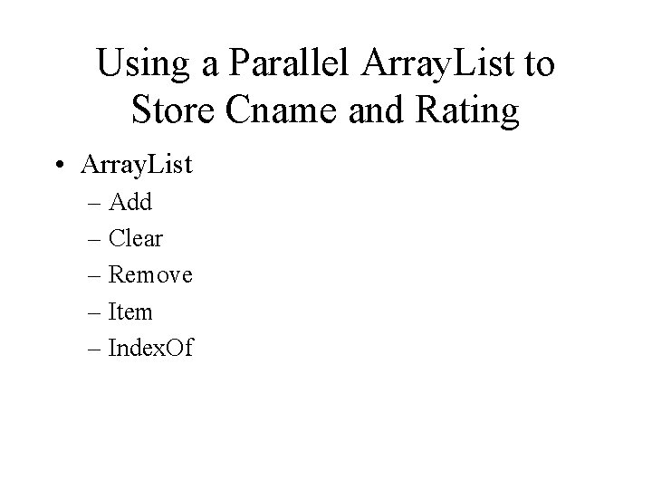 Using a Parallel Array. List to Store Cname and Rating • Array. List –