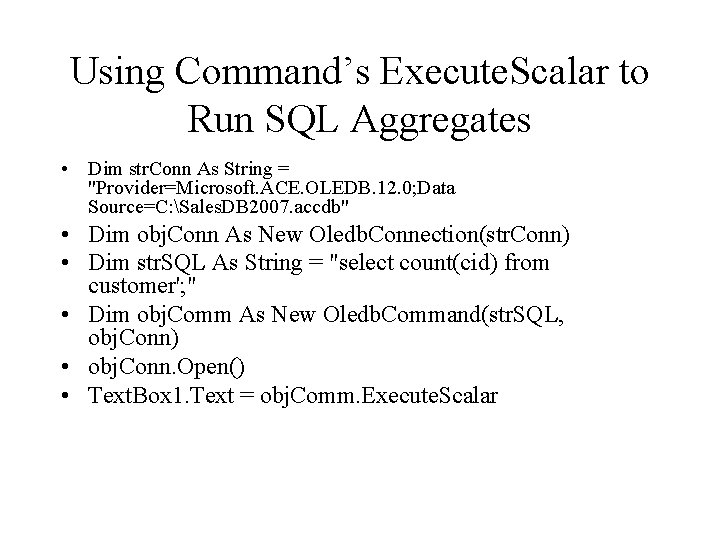 Using Command’s Execute. Scalar to Run SQL Aggregates • Dim str. Conn As String